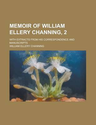 Book cover for Memoir of William Ellery Channing; With Extracts from His Correspondence and Manuscripts