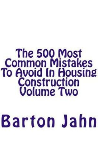 Cover of The 500 Most Common Mistakes To Avoid In Housing Construction Volume Two