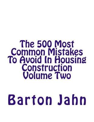 Book cover for The 500 Most Common Mistakes To Avoid In Housing Construction Volume Two