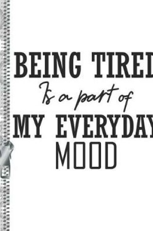 Cover of Being Tired Is a Part of My Everyday Mood