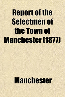 Book cover for Report of the Selectmen of the Town of Manchester (1877)