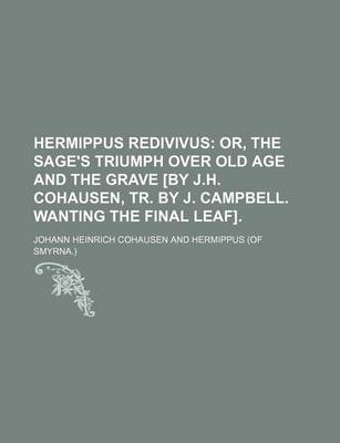 Book cover for Hermippus Redivivus; Or, the Sage's Triumph Over Old Age and the Grave [By J.H. Cohausen, Tr. by J. Campbell. Wanting the Final Leaf].