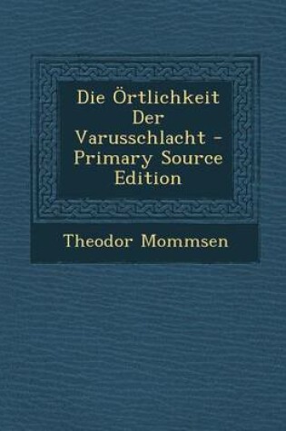 Cover of Die Ortlichkeit Der Varusschlacht - Primary Source Edition