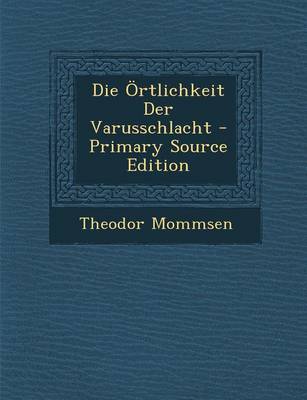 Book cover for Die Ortlichkeit Der Varusschlacht - Primary Source Edition