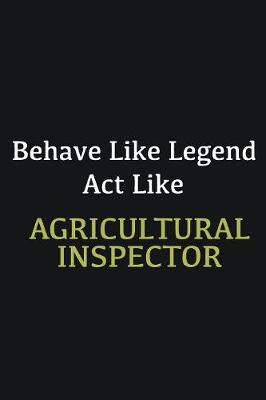 Book cover for Behave like Legend Act Like Agricultural Inspector