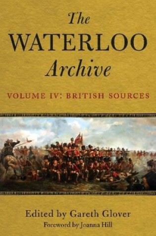 Cover of Waterloo Archive Volume IV:  The British Sources