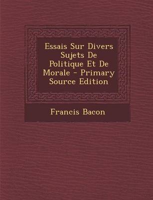 Book cover for Essais Sur Divers Sujets De Politique Et De Morale - Primary Source Edition