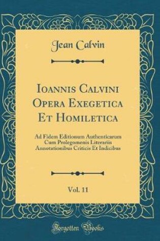 Cover of Ioannis Calvini Opera Exegetica Et Homiletica, Vol. 11