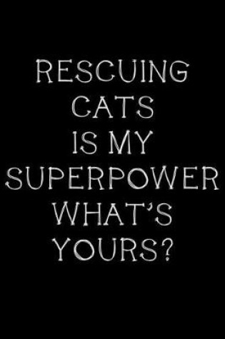 Cover of Rescuing cats is my superpower, what's yours?