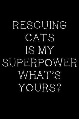 Book cover for Rescuing cats is my superpower, what's yours?