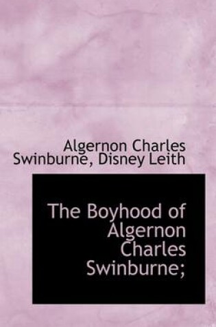 Cover of The Boyhood of Algernon Charles Swinburne;