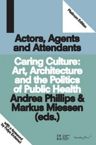 Cover of Actors, Agents and Attendants - Caring Culture: Art, Architecture and the Politics of Health