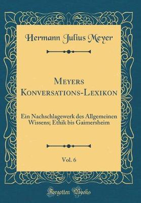 Book cover for Meyers Konversations-Lexikon, Vol. 6