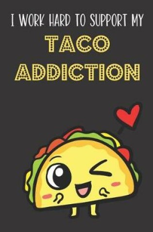 Cover of I Work Hard To Support My Taco Addiction