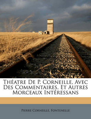 Book cover for Theatre de P. Corneille, Avec Des Commentaires, Et Autres Morceaux Interessans