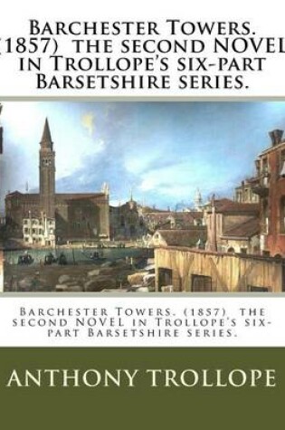 Cover of Barchester Towers. (1857) the second NOVEL in Trollope's six-part Barsetshire series.