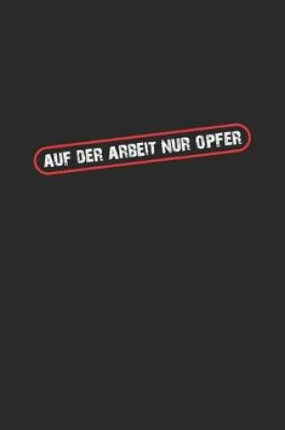 Cover of Auf der Arbeit nur Opfer