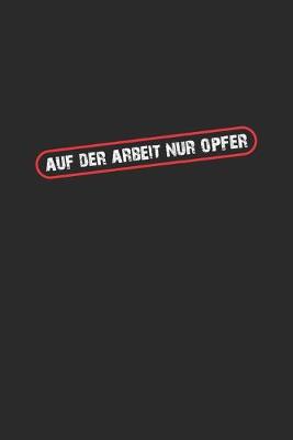 Book cover for Auf der Arbeit nur Opfer