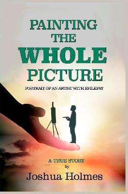 Book cover for Painting The Whole Picture: Portrait of an Artist with Epilepsy