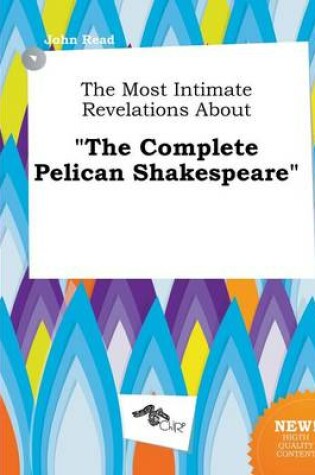 Cover of The Most Intimate Revelations about the Complete Pelican Shakespeare