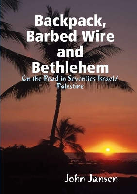 Book cover for Backpack, Barbed Wire and Bethlehem - on the Road in Seventies Israel/Palestine