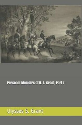 Cover of Personal Memoirs of U. S. Grant, Part 1