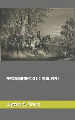Book cover for Personal Memoirs of U. S. Grant, Part 1