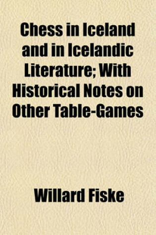 Cover of Chess in Iceland and in Icelandic Literature; With Historical Notes on Other Table-Games