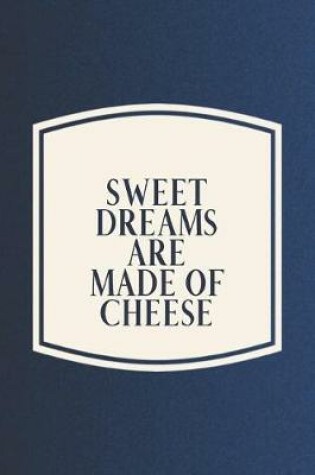 Cover of Sweet Dreams Are Made Of Cheese