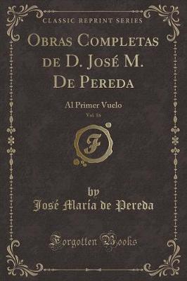 Book cover for Obras Completas de D. José M. De Pereda, Vol. 16: Al Primer Vuelo (Classic Reprint)