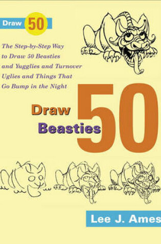 Cover of Draw 50 Beasties and Yugglies and Turnover Uglies and Things That Go Bump in the Night