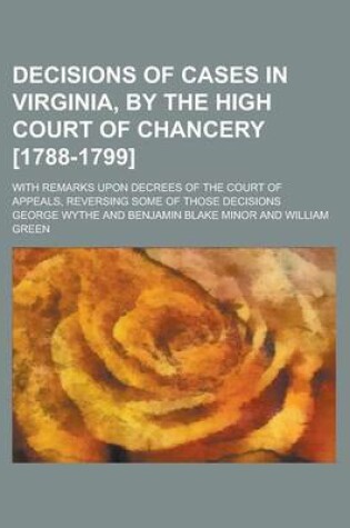 Cover of Decisions of Cases in Virginia, by the High Court of Chancery [1788-1799]; With Remarks Upon Decrees of the Court of Appeals, Reversing Some of Those Decisions