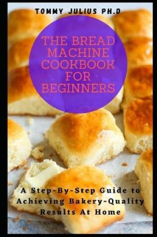 Cover of The Bread Machine Cookbook for Beginners