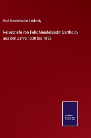 Cover of Reisebriefe von Felix Mendelssohn Bartholdy aus den Jahre 1830 bis 1832