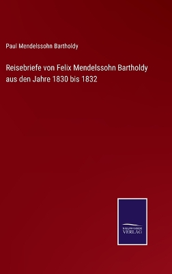 Book cover for Reisebriefe von Felix Mendelssohn Bartholdy aus den Jahre 1830 bis 1832