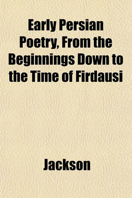 Book cover for Early Persian Poetry, from the Beginnings Down to the Time of Firdausi