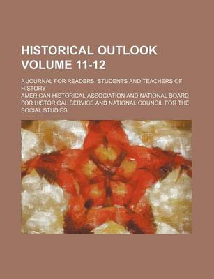 Book cover for Historical Outlook Volume 11-12; A Journal for Readers, Students and Teachers of History