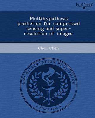 Book cover for Multihypothesis Prediction for Compressed Sensing and Super-Resolution of Images