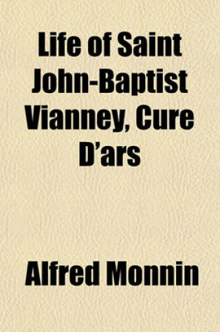 Cover of Life of Saint John-Baptist Vianney, Cure D'Ars