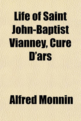 Book cover for Life of Saint John-Baptist Vianney, Cure D'Ars