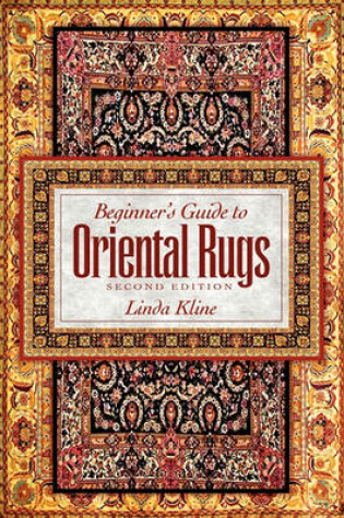 Cover of Beginner's Guide to Oriental Rugs - 2nd Edition