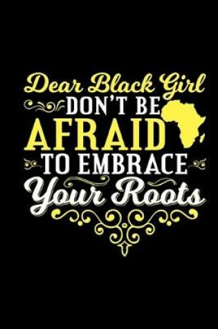 Cover of Dear Black Girl Don't Be Afraid To Embrace Your Roots