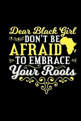 Book cover for Dear Black Girl Don't Be Afraid To Embrace Your Roots