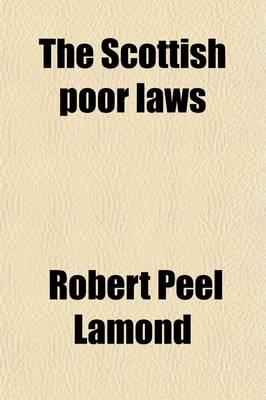 Book cover for The Scottish Poor Laws; Their History, Policy and Operation