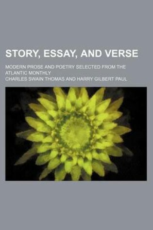 Cover of Story, Essay, and Verse; Modern Prose and Poetry Selected from the Atlantic Monthly