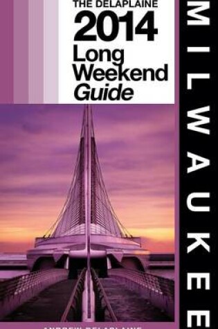 Cover of Milwaukee - The Delaplaine 2014 Long Weekend Guide