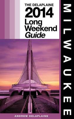 Book cover for Milwaukee - The Delaplaine 2014 Long Weekend Guide