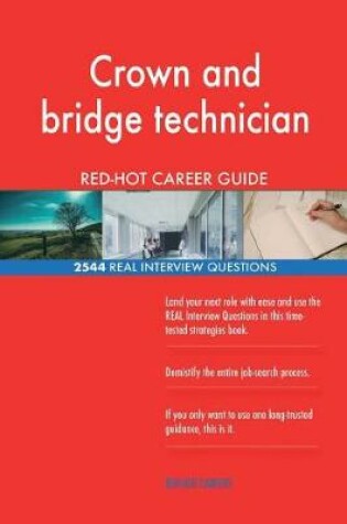 Cover of Crown and bridge technician RED-HOT Career Guide; 2544 REAL Interview Questions