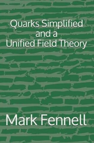 Cover of Quarks Simplified and a Unified Field Theory