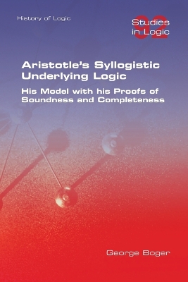 Book cover for Aristotle's Syllogistic Underlying Logic. His Model with his Proofs of Soundness and Completeness